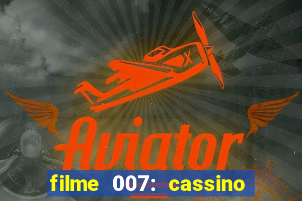 filme 007: cassino royale completo dublado youtube